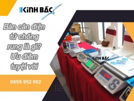 Bàn cân chống rung điện tử là gì? Mua cân điện tử Kinh Bắc