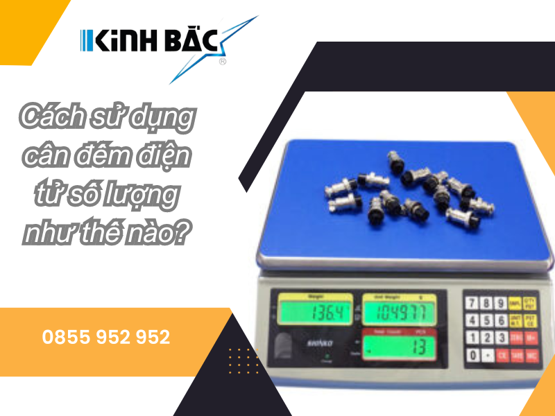 Cách sử dụng cân điện tử đếm số lượng như thế nào?