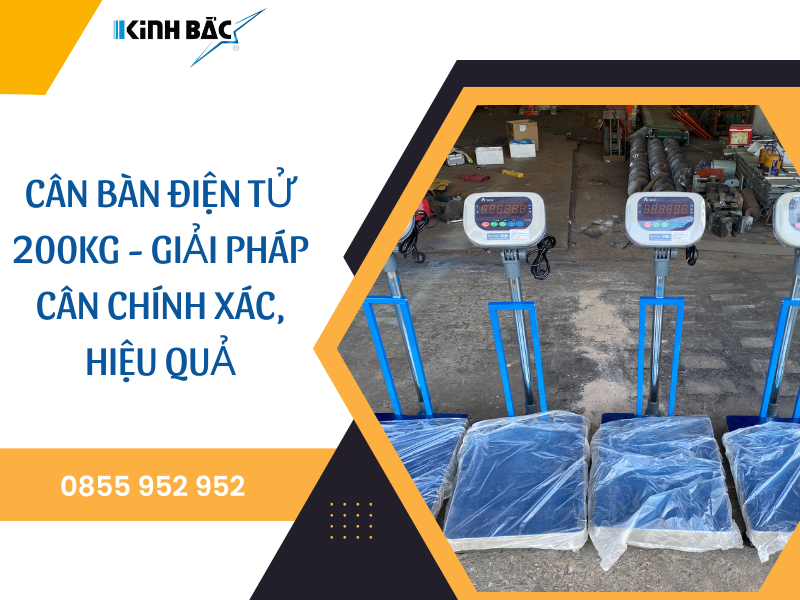 CÂN BÀN ĐIỆN TỬ 200KG - GIẢI PHÁP CÂN CHÍNH XÁC, HIỆU QUẢ 