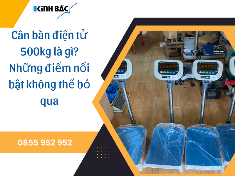 Cân bàn điện tử 500kg là gì? Những điểm nổi bật không thể bỏ qua