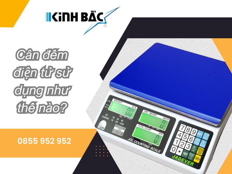 Hướng dẫn cách sử dụng cân đếm điện tử nhanh gọn?