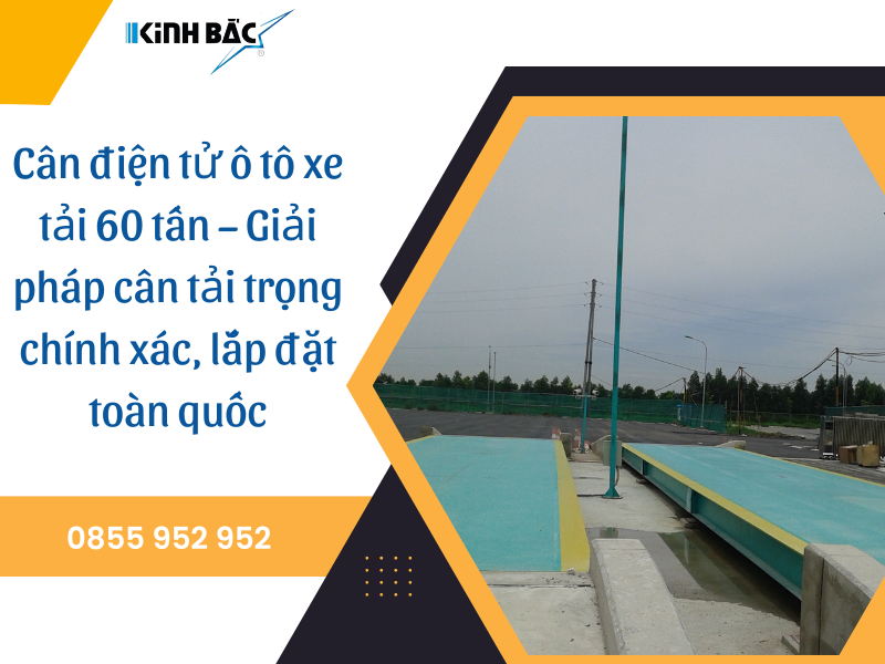 Cân điện tử ô tô xe tải 60 tấn – Giải pháp cân tải trọng chính xác