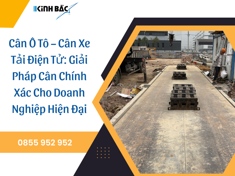 Cân Ô Tô – Cân Xe Tải Điện Tử: Giải Pháp Cân Chính Xác Cho Doanh Nghiệp