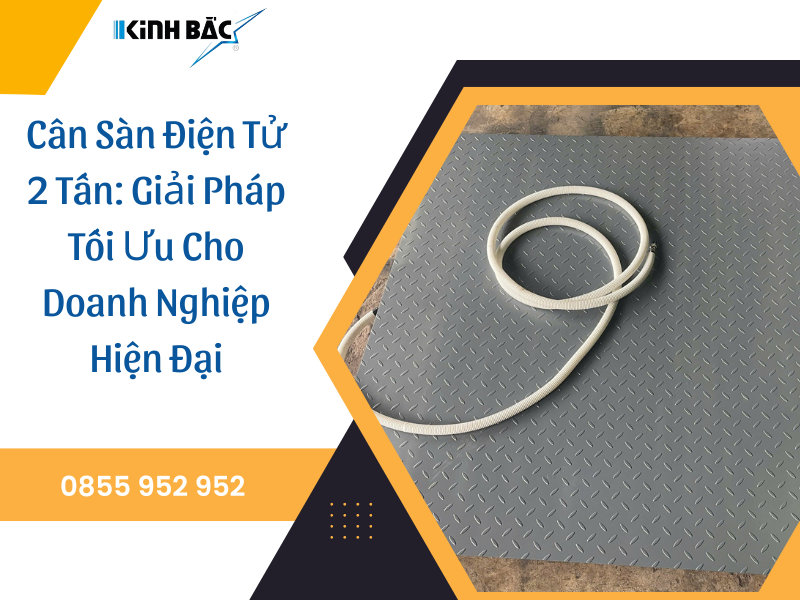 Cân Sàn Điện Tử 2 Tấn: Giải Pháp Tối Ưu Cho Doanh Nghiệp Hiện Đại