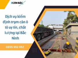 Dịch vụ kiểm định trạm cân ô tô uy tín, chất lượng tại Bắc Ninh