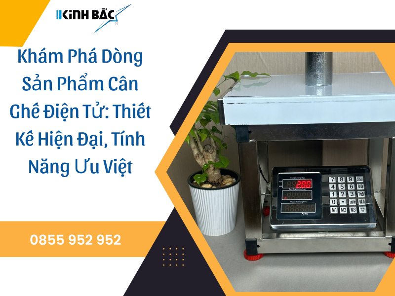 Khám Phá Sản Phẩm Cân Ghế Điện Tử: Thiết Kế Hiện Đại, Tính Năng Ưu Việt