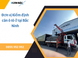 Đơn vị kiểm định cân ô tô ở tại Bắc Ninh
