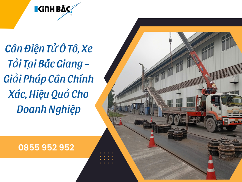 Cân Điện Tử Ô Tô, Xe Tải Tại Bắc Giang – Cân Chính Xác, Hiệu Quả 