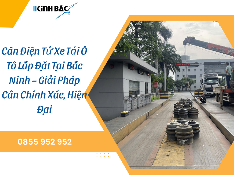 Cân Điện Tử Xe Tải Ô Tô Lắp Đặt Tại Bắc Ninh – Cân Chính Xác, Hiện Đại