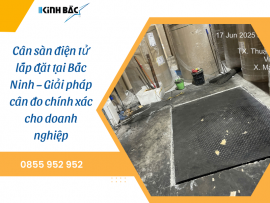 Cân sàn điện tử lắp đặt tại Bắc Ninh – Giải pháp cân đo chính xác