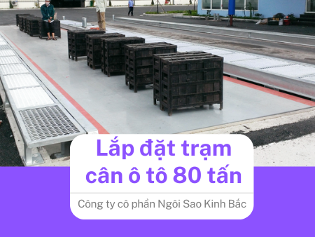 Lắp đặt trạm cân ô tô 80 tấn tại Bắc Ninh