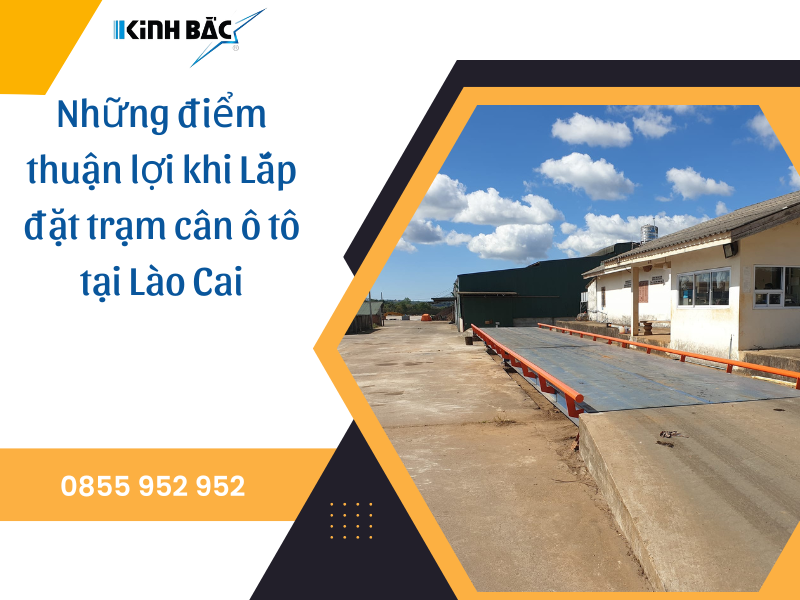 Những điểm thuận lợi khi Lắp đặt trạm cân ô tô tại Lào Cai