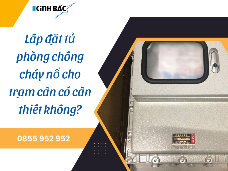 Lắp đặt tủ phòng chống cháy nổ cho trạm cân có cần thiết không?