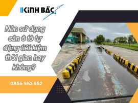 Nên sử dụng cân ô tô tự động tiết kiệm thời gian hay không? 