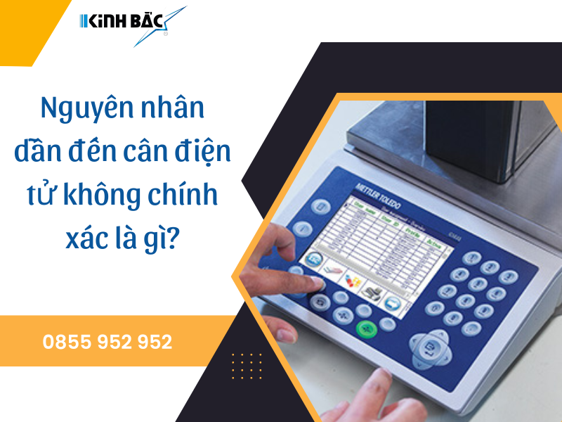 Nguyên nhân dẫn đến cân điện tử không chính xác là gì?