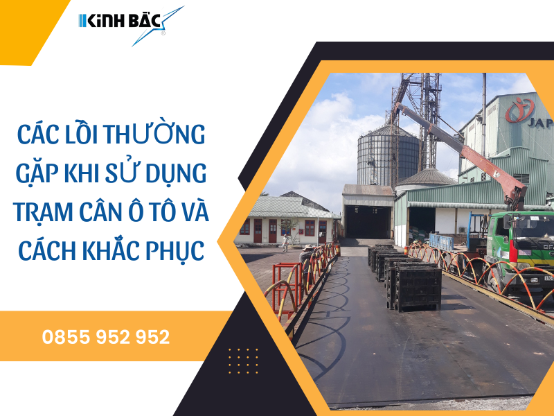 CÁC LỖI THƯỜNG GẶP KHI SỬ DỤNG TRẠM CÂN VÀ CÁCH KHẮC PHỤC