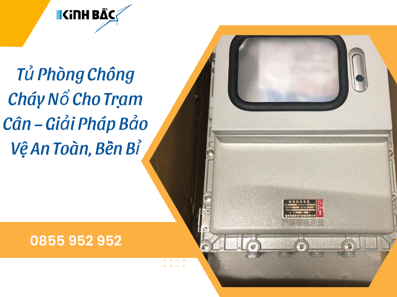 Tủ Phòng Chống Cháy Nổ Cho Trạm Cân – Giải Pháp Bảo Vệ An Toàn, Bền Bỉ