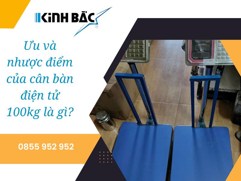 Ưu và nhược điểm của cân bàn điện tử 100kg là gì?